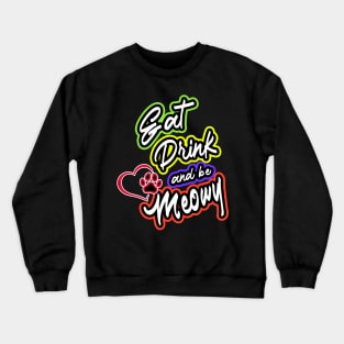 Eat Drink and be Meowy Crewneck Sweatshirt